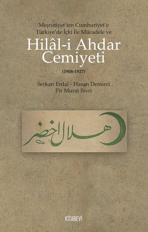 Hilal-i Ahdar Cemiyeti & Meşrutiyet'ten Cumhuriyet'e Türkiye'deki İçki ile Mücadele ve