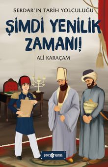 Şimdi Yenilik Zamanı / Serdar’ın Tarih Yolculuğu 4