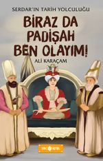 Biraz da Padişah Ben Olayım! / Serdar'ın Tarih Yolculuğu 3