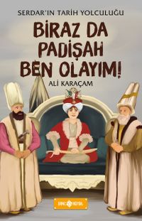 Biraz da Padişah Ben Olayım! / Serdar’ın Tarih Yolculuğu 3