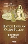 Hatice Tarhan Valide Sultan & Osmanlı'nın Son B&uuml;y&uuml;k Kadın Sultanı