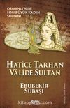 Hatice Tarhan Valide Sultan & Osmanlı'nın Son Büyük Kadın Sultanı