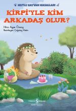 Kirpiyle Kim Arkadaş Olur? / Mutlu Hayvan Masalları