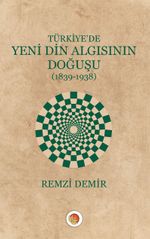 Türkiye'de Yeni Din Algısının Doğuşu (1839-1938)