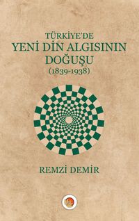 Türkiye’de Yeni Din Algısının Doğuşu (1839-1938)