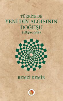 Türkiye’de Yeni Din Algısının Doğuşu (1839-1938)