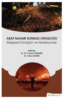 Arap Baharı Sonrası Ortadoğu & Bölgesel Dönüşüm ve Reaksiyonlar