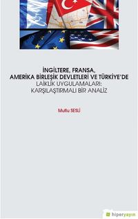 İngiltere Fransa Amerika Birleşik Devletleri ve Türkiye’de Laiklik Uygulamaları: Karşılaştırmalı Bir Analiz