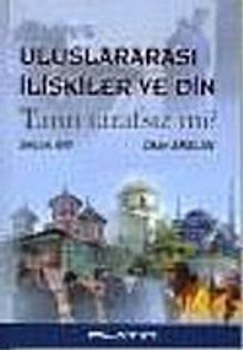 Uluslararası İlişkiler ve Din/Tanrı Tarafsız mı?