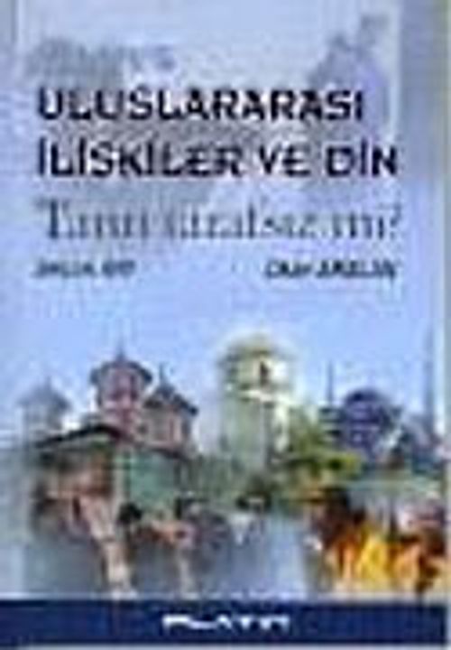 Uluslararası İlişkiler ve Din/Tanrı Tarafsız mı?