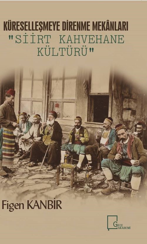 Küreselleşmeye Alternatif Mekan Tasarımları: Siirt Kahvehane Kültürü