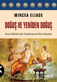 Doğuş ve Yeniden Doğuş & İnsan Kültürlerinde Erginlenmenin Dini Anlamları