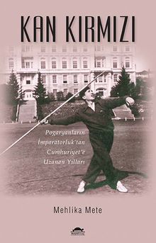 Kan Kırmızı & Pogaryanların İmparatorluk'tan Cumhuriyet'e Uzanan Yılları