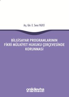 Bilgisayar Programlarının Fikri Mülkiyet Hukuku Çerçevesinde Korunması