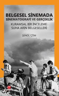 Belgesel Sinemada Sinematografi ve Gerçeklik & Kuramsal Bir İnceleme:  Suha Arın Belgeselleri