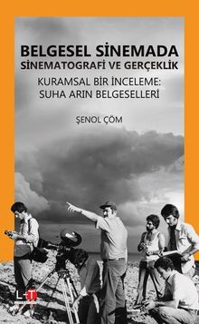 Belgesel Sinemada Sinematografi ve Gerçeklik & Kuramsal Bir İnceleme:  Suha Arın Belgeselleri