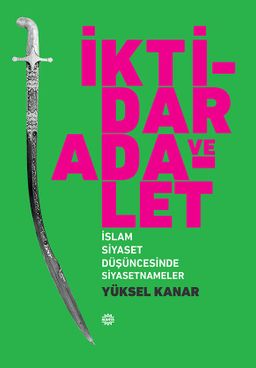 İktidar ve Adalet & İslam Siyaset Düşüncesinde Siyasetnameler
