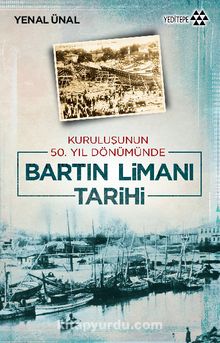 Bartın Limanı Tarihi & Kuruluşunun 50. Yıl Dönümünde - Yenal Ünal