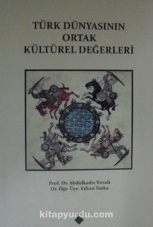 Türk Dünyasının Ortak Kültürel Değerleri - Prof. Dr. Abdulkadir Yuvalı
