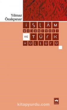 İslam Medeniyeti ve Türk Kültürü - Prof. Dr. Yılmaz Özakpınar