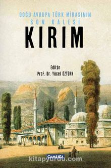 Doğu Avrupa Türk Mirasının Son Kalesi Kırım - Dr. Yücel Öztürk