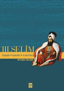Üçüncü Selim / Hayatı, Sanatı, Eserleri
