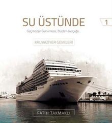 Su Üstünde & Geçmişten Günümüze Düşten Gerçeğe Kruvaziyer Gemileri