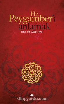 Hz. Peygamber'i Anlamak - Prof. Dr. İsmail Yakıt