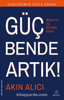 Güç Bende Artık! & Başarının Üç Stratejik Adımı - Akın Alıcı