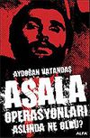Asala Operasyonları Aslında Ne Oldu?