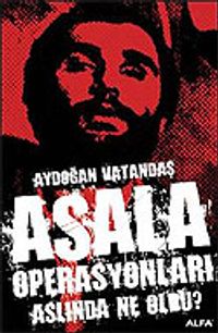Asala Operasyonları Aslında Ne Oldu?