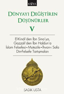 Dünyayı Değiştiren Düşünürler 5 & El-Kindi’den İbn Sina’ya, Gazzali’den İbn Haldun’a, İslam Felsefesi - Mutezile - İhvan-ı Safa Din-Felsefe Tartışmaları