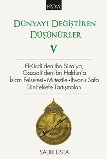 Dünyayı Değiştiren Düşünürler 5 & El-Kindi'den İbn Sina'ya, Gazzali'den İbn Haldun'a, İslam Felsefesi - Mutezile - İhvan-ı Safa Din-Felsefe Tartışmaları