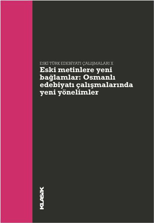 Eski Metinlere Yeni Bağlamlar & Osmanlı Edebiyatı Çalışmalarında Yeni Yönelimler