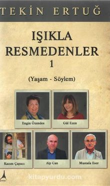Işıkla Resmedenler 1 (Yaşam-Söylem) - Tekin Ertuğ
