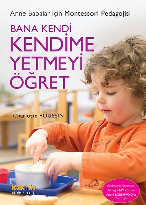 Bana Kendi Kendime Yetmeyi Öğret & Anne Babalar İçin Montessori Pedagojisi
