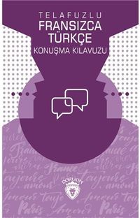 Telafuzlu Fransızca - Türkçe Konuşma Kılavuzu (Sözlük İlaveli)