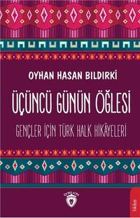 Üçüncü Günün Öğlesi & Gençler İçin Türk Halk Hikayeleri