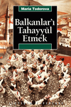 Balkanlar'ı Tahayy&uuml;l Etmek