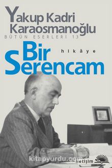 Bir Serencam Bütün Eserleri 13 - Yakup Kadri Karaosmanoğlu