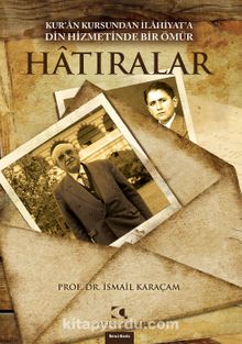 Hatıralar & Kur'an Kursundan İlahiyat'a Din Hizmetinde Bir Ömür - Prof. Dr. İsmail Karaçam