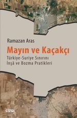 Mayın ve Kaçakçı & Türkiye-Suriye Sınırını İnşa ve Bozma Pratikleri