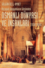 Osmanlı Dünyası ve İnsanları (1530-1699) Avrupalı Seyyahların Gözünden