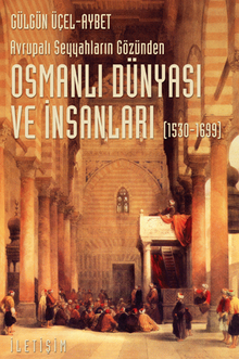 Osmanlı Dünyası ve İnsanları (1530-1699) Avrupalı Seyyahların Gözünden
