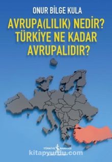 Avrupalılık Nedir? Türkiye Ne Kadar Avrupalıdır? - Onur Bilge Kula