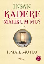 İnsan Kadere Mahkum mu? Cilt:1