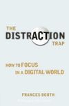 The Distraction Trap & How to Focus in a Digital World