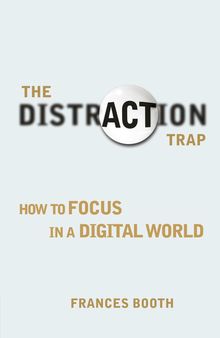 The Distraction Trap & How to Focus in a Digital World