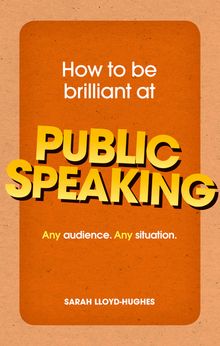 How to Be Brilliant at Public Speaking