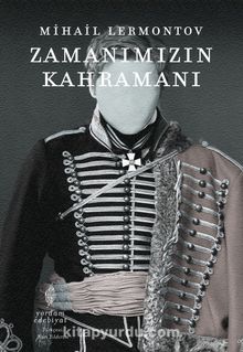 Zamanımızın Kahramanı - Mihail  Yuryeviç Lermontov